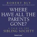 Where Have all the Parents Gone: A Talk on the Sibling Society Audiobook
