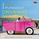 NPR More Funniest Driveway Moments: Radio Stories that Won't Let You Go Audiobook