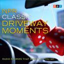 NPR Classic Driveway Moments: Radio Stories that Won't Let You Go Audiobook