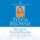 Past Lives, Future Healing: A Psychic Reveals the Secrets to Good Health and Great Relationships Audiobook