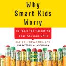 Why Smart Kids Worry: And What Parents Can Do to Help Audiobook
