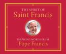 The Spirit of Saint Francis: Inspiring Words from Pope Francis Audiobook