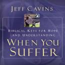 When You Suffer: Biblical Keys for Hope and Understanding Audiobook