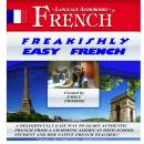 Freakishly Easy French: A Delightfully Easy Way to Learn Authentic French from a Charming American H Audiobook