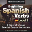 Automatic Fluency® Beginning Spanish Verbs Level I: 5 HOURS OF INTENSE SPANISH FLUENCY INSTRUCTION Audiobook