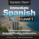 Automatic Fluency® Immediate Spanish - Level 1: 5 Hours of Intense Spanish Fluency Instruction Audiobook