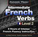 Automatic Fluency® Intermediate French Verbs - Level 2: 5 Hours of Intense French Fluency Instructio Audiobook