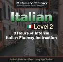 Automatic Fluency® Italian - Level 2: 8 Hours of Intense Italian Fluency Instruction Audiobook