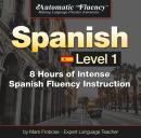 Automatic Fluency® Spanish - Level 1: 8 Hours of Intense Spanish Fluency Instruction Audiobook