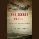 The Secret Rescue: An Untold Story of American Nurses and Medics Behind Nazi Lines Audiobook