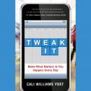 Tweak It: Make What Matters to You Happen Every Day Audiobook