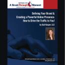 Defining Your Brand and Creating a Powerful Online Presence: How to Drive Traffic to You! Audiobook