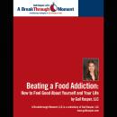 Beating a Food Addiction: How to Feel Good About Yourself and Your Life Audiobook