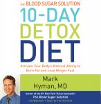 Blood Sugar Solution 10-Day Detox Diet: Activate Your Body's Natural Ability to Burn Fat and Lose Weight Fast, Mark Hyman