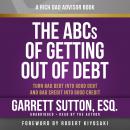 Rich Dad Advisors: The ABCs of Getting Out of Debt, Turn Bad Debt into Good Debt and Bad Credit into Audiobook