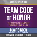 Rich Dad Advisors: Team Code of Honor, The Secrets of Champions in Business and in Life Audiobook