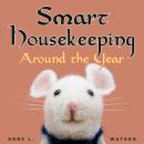 Smart Housekeeping Around the Year: An Almanac of Cleaning, Organizing, Decluttering, Furnishing, Ma Audiobook