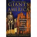 The Ancient Giants Who Ruled America: The Missing Skeletons and the Great Smithsonian Cover-Up Audiobook