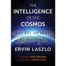 The Intelligence of the Cosmos: Why Are We Here? New Answers from the Frontiers of Science Audiobook