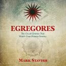 Egregores: The Occult Entities That Watch Over Human Destiny Audiobook