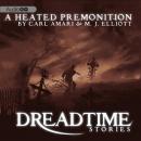 Dreadtime Stories: A Heated Premonition Audiobook