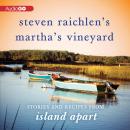 Steven Raichlen's Martha's Vineyard: Stories and Recipes from Island Apart, Steven Raichlen