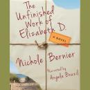 The Unfinished Work of Elizabeth D.: A Novel Audiobook