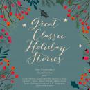 Great Classic Holiday Stories: Nine Unabridged Short Stories, Francis Church, Eleanor Hallowell Abbott, O. Henry, Clement C. Moore, L.M. Montgomery, Washington Irving, Beatrix Potter, Charles Dickens