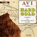 Hard Gold I Witness: The Colorado Gold Rush of 1859: A Tale of the Old West, Avi  