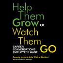 Help Them Grow or Watch Them Go: Career Conversations Employees Want Audiobook