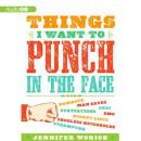 Things I Want to Punch in the Face Audiobook