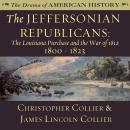 The Jeffersonian Republicans: The Louisiana Purchase and the War of 1812; 1800–1823 Audiobook