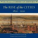 The Rise of the Cities: 1820–1920 Audiobook