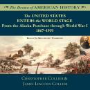 The United States Enters the World Stage: From the Alaska Purchase through World War I, 1867–1919 Audiobook
