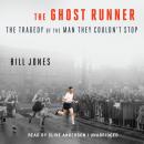 The Ghost Runner: The Tragedy of the Man They Couldn't Stop Audiobook