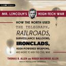 Mr. Lincoln's High-Tech War: How the North Used the Telegraph, Railroads, Surveillance Balloons, Iro Audiobook