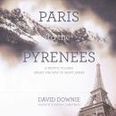 Paris to the Pyrenees: A Skeptic Pilgrim Walks the Way of Saint James