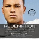 Redemption: A Rebellious Spirit, a Praying Mother, and the Unlikely Path to Olympic Gold Audiobook
