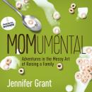 MOMumental: Adventures in the Messy Art of Raising a Family Audiobook