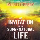 An Invitation to the Supernatural Life Audiobook