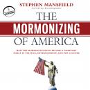 The Mormonizing of America: How the Mormon Religion Became a Dominant Force in Politics, Entertainme Audiobook