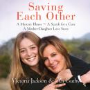 Saving Each Other: A Mother-Daughter Love Story Audiobook