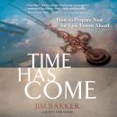 Time Has Come: How to Prepare Now for Epic Events Ahead Audiobook