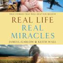 Real Life, Real Miracles: True Stories That Will Help You Believe Audiobook