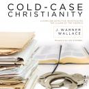 Cold-Case Christianity: A Homicide Detective Investigates the Claims of the Gospels Audiobook