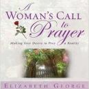 A Woman's Call to Prayer: Making Your Desire To Pray A Reality Audiobook