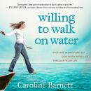 Willing to Walk on Water: Step Out in Faith and Let God Work Miracles Through Your Life Audiobook