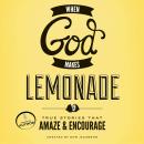 When God Makes Lemonade: True Stories That Amaze and Encourage Audiobook