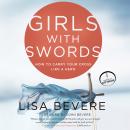 Girls with Swords: How to Carry Your Cross Like a Hero Audiobook