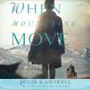 When Mountains Move: A Novel Audiobook